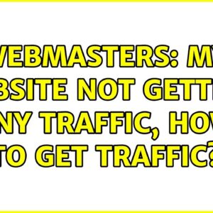 Webmasters: My website not getting any traffic, How to get traffic?